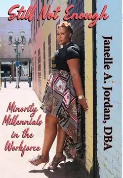Still Not Enough: Minority Millennials in the Workforce, Hardcover/Dba Janelle Jordan