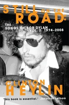 Still on the Road. The Songs of Bob Dylan Vol. 2 1974-2008, Paperback/Clinton Heylin