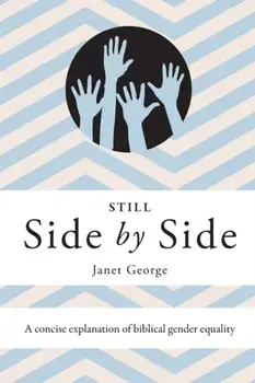 Still Side by Side: A Concise Explanation of Biblical Gender Equality, Paperback/Janet George