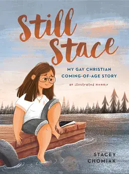 Still Stace: My Gay Christian Coming-Of-Age Story an Illustrated Memoir, Hardcover/Stacey Chomiak