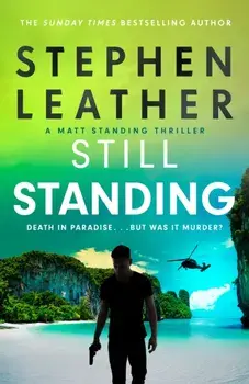 Still Standing. The third Matt Standing thriller from the bestselling author of the Spider Shepherd series, Hardback/Stephen Leather