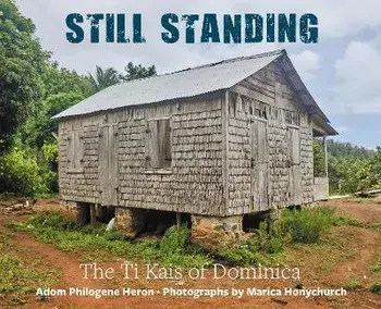 Still Standing. The Ti Kais of Dominica, Paperback/Adom Philogene Heron
