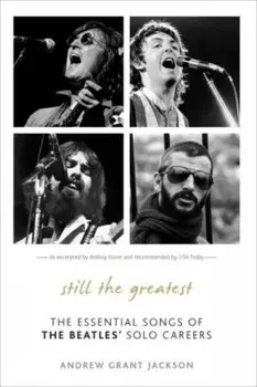Still the Greatest: The Essential Songs of the Beatles' Solo Careers, Paperback/Andrew Grant Jackson