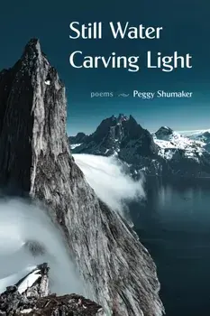 Still Water Carving Light. Poems, Paperback/Peggy Shumaker