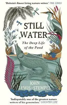 Still Water. The Deep Life of the Pond, Paperback/John Lewis-Stempel