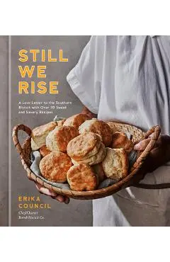 Still We Rise: A Love Letter to the Southern Biscuit with Over 70 Sweet and Savory Recipes - Erika Council