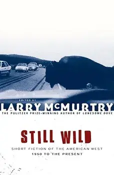Still Wild: Short Fiction of the American West--1950 to the Present, Paperback/Larry McMurtry