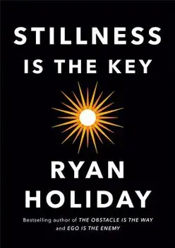 Stillness Is the Key, Hardcover/Ryan Holiday