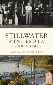 Stillwater, Minnesota: A Brief History, Hardcover/Holly Day
