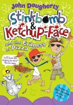 Stinkbomb and Ketchup-Face and the Evilness of Pizza, Paperback/John Dougherty