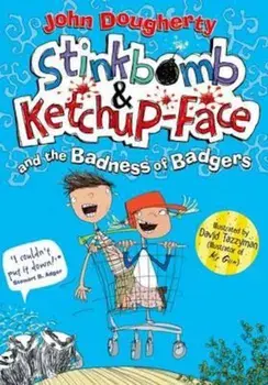 Stinkbomb & Ketchup-Face and the Badness of Badgers, Paperback/Dougherty