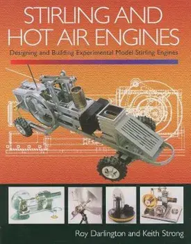 Stirling and Hot Air Engines: Designing and Building Experimental Model Stirling Engines, Hardcover/Roy Darlington