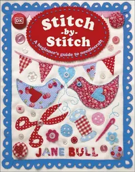 Stitch-by-Stitch. A Beginner's Guide to Needlecraft, Hardback/Jane Bull