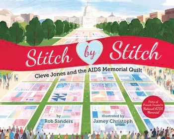 Stitch by Stitch: Cleve Jones and the AIDS Memorial Quilt, Hardcover/Rob Sanders