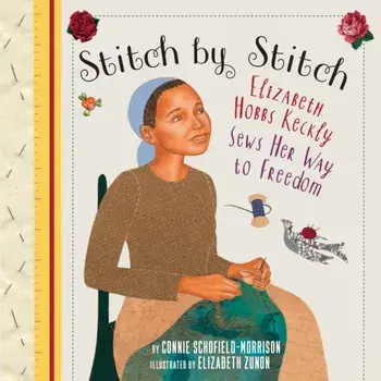 Stitch by Stitch. Elizabeth Hobbs Keckly Sews Her Way to Freedom, Paperback/Connie Schofield-Morrison