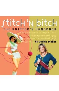 Stitch 'n Bitch: The Knitter's Handbook - Debbie Stoller
