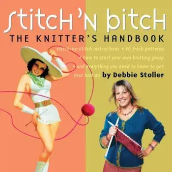 Stitch 'n Bitch: The Knitter's Handbook, Paperback/Debbie Stoller