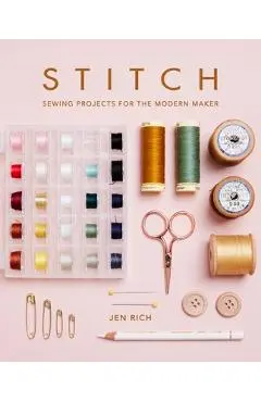 Stitch: Sewing Projects for the Modern Maker - Jen Rich