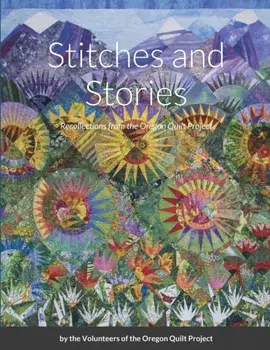 Stitches and Stories: Recollections from the Oregon Quilt Project, Paperback/***