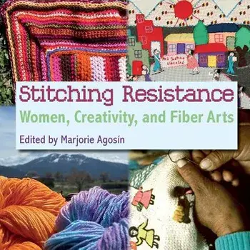 Stitching Resistance: Women, Creativity, and Fiber Arts, Paperback/Marjorie Agosin