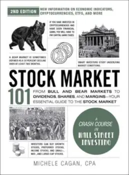 Stock Market 101, 2nd Edition. From Bull and Bear Markets to Dividends, Shares, and Margins—Your Essential Guide to the Stock Market, Hardback/Michele Cagan