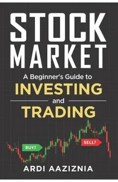 Stock Market Explained: A Beginner's Guide to Investing and Trading in the Modern Stock Market - Andrew Aziz