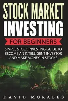 Stock Market: Stock Market Investing for Beginners- Simple Stock Investing Guide to Become an Intelligent Investor and Make Money in, Paperback/Stock Market Investing Community