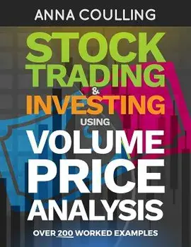 Stock Trading & Investing Using Volume Price Analysis: Over 200 Worked Examples, Paperback/Anna Coulling