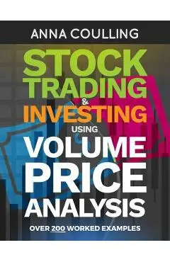 Stock Trading & Investing Using Volume Price Analysis: Over 200 worked examples - Anna Coulling