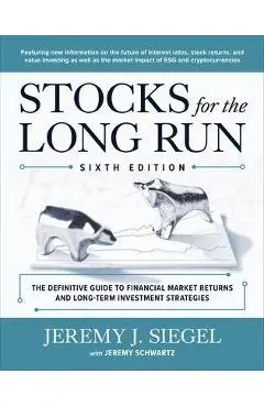 Stocks for the Long Run: The Definitive Guide to Financial Market Returns & Long-Term Investment Strategies, Sixth Edition - Jeremy Siegel