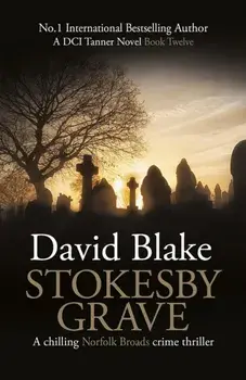 Stokesby Grave. A chilling Norfolk Broads crime thriller, Paperback/David Blake