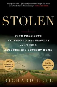 Stolen: Five Free Boys Kidnapped Into Slavery and Their Astonishing Odyssey Home, Paperback/Richard Bell