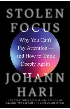 Stolen Focus: Why You Can't Pay Attention--And How to Think Deeply Again - Johann Hari