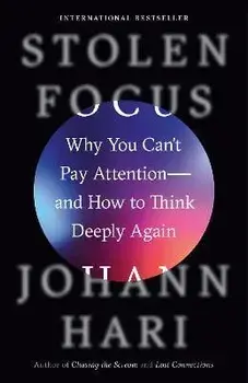 Stolen Focus: Why You Can't Pay Attention--And How to Think Deeply Again, Paperback/Johann Hari