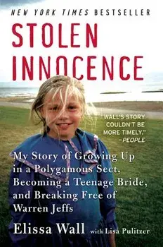 Stolen Innocence: My Story of Growing Up in a Polygamous Sect, Becoming a Teenage Bride, and Breaking Free of Warren Jeffs, Paperback/Elissa Wall