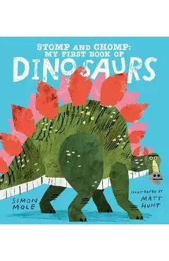 Stomp and Chomp: My First Book of Dinosaurs - Simon Mole