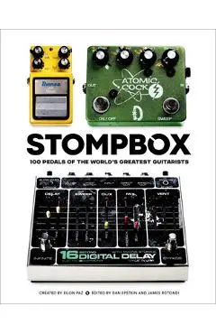 Stompbox: 100 Pedals of the World's Greatest Guitarists - Eilon Paz