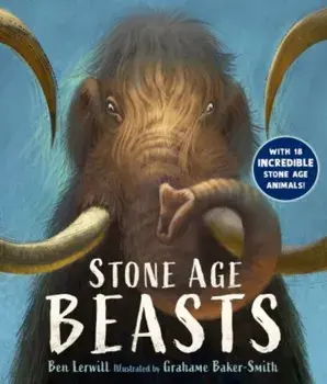 Stone Age Beasts, Paperback/Ben Lerwill