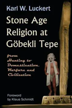 Stone Age Religion at Goebekli Tepe, Paperback/Karl W. Luckert