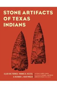 Stone Artifacts of Texas Indians - Ellen Sue Turner