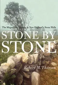 Stone by Stone: The Magnificent History in New England's Stone Walls, Paperback/Robert Thorson