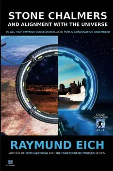 Stone Chalmers and Alignment With the Universe. To All High Emprise and In Public Convocation Assembled (Stone Chalmers #3-4), Paperback/Eich Raymund