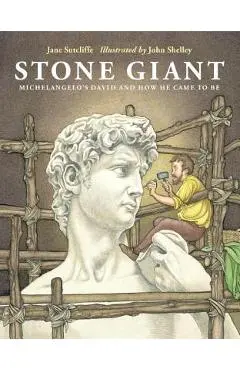 Stone Giant: Michelangelo's David and How He Came to Be - Jane Sutcliffe