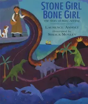 Stone Girl Bone Girl: The Story of Mary Anning of Lyme Regis, Paperback/Laurence Anholt