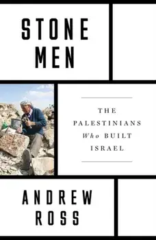 Stone Men. The Palestinians Who Built Israel, Paperback/Andrew Ross