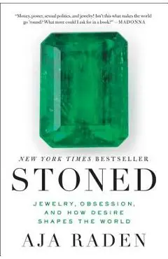 Stoned: Jewelry, Obsession, and How Desire Shapes the World - Aja Raden