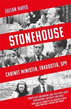 Stonehouse. Cabinet Minister, Fraudster, Spy, Hardback/Julian Hayes