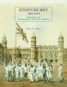 Stonyhurst 1884-1914. Portrait of an English Catholic School, Hardback/Henry Sire