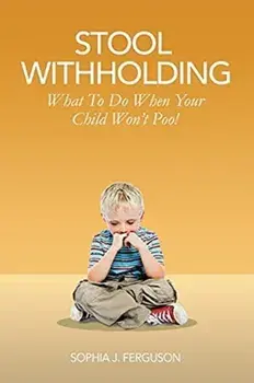 Stool Withholding: What To Do When Your Child Won't Poo! (UK/Europe Edition), Paperback/Sophia J. Ferguson