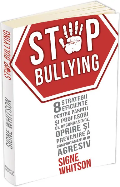 Stop bullying. 8 strategii eficiente pentru parinti si profesori de recunoastere, oprire si prevenire a comportamentului agresiv